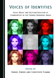 None Voices of Identities : Vocal Music and De/con/struction of Communities in the Former Habsburg Areas