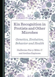 None Kin Recognition in Protists and Other Microbes : Genetics, Evolution, Behavior and Health