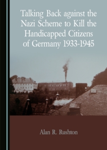 None Talking Back against the Nazi Scheme to Kill the Handicapped Citizens of Germany 1933-1945