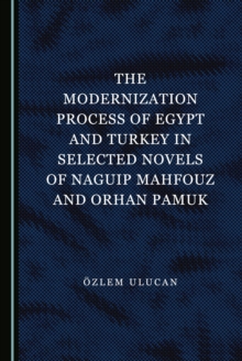 The Modernization Process of Egypt and Turkey in Selected Novels of Naguip Mahfouz and Orhan Pamuk