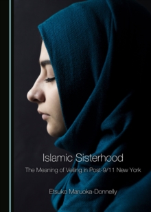 None Islamic Sisterhood : The Meaning of Veiling in Post-9/11 New York