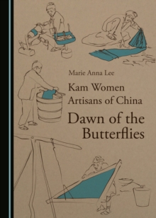 None Kam Women Artisans of China : Dawn of the Butterflies