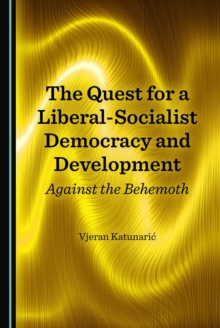 The Quest for a Liberal-Socialist Democracy and Development : Against the Behemoth