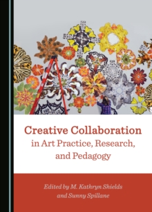 None Creative Collaboration in Art Practice, Research, and Pedagogy