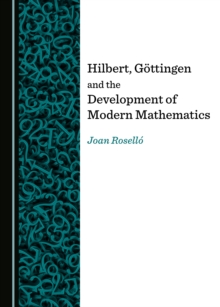 None Hilbert, Goettingen and the Development of Modern Mathematics