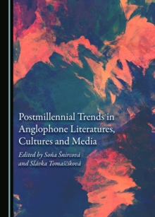 None Postmillennial Trends in Anglophone Literatures, Cultures and Media