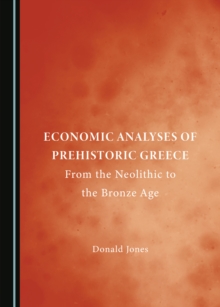 None Economic Analyses of Prehistoric Greece : From the Neolithic to the Bronze Age