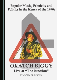 None Popular Music, Ethnicity and Politics in the Kenya of the 1990s : Okatch Biggy Live at "The Junction"