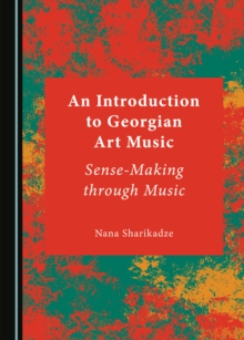 None Introduction to Georgian Art Music : Sense-Making through Music