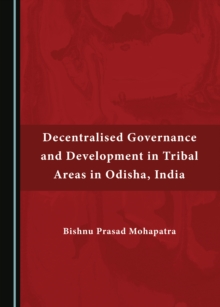 None Decentralised Governance and Development in Tribal Areas in Odisha, India