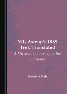 None Nils Astrup's 1889 Trek Translated : A Missionary Journey to the Limpopo