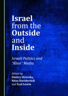 None Israel from the Outside and Inside : Israeli Politics and "Alien" Media