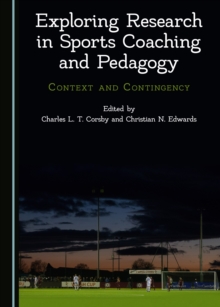 None Exploring Research in Sports Coaching and Pedagogy : Context and Contingency