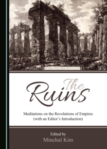 The Ruins : Meditations on the Revolutions of Empires (with an Editor's Introduction)