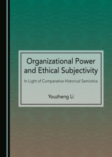 None Organizational Power and Ethical Subjectivity : In Light of Comparative Historical Semiotics