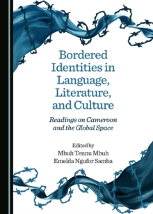 None Bordered Identities in Language, Literature, and Culture : Readings on Cameroon and the Global Space