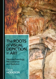 The Roots of Visual Depiction in Art : Neuroarchaeology, Neuroscience and Evolution