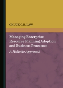 None Managing Enterprise Resource Planning Adoption and Business Processes : A Holistic Approach