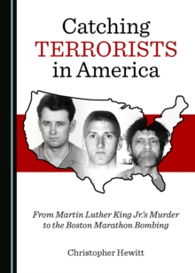 None Catching Terrorists in America : From Martin Luther King Jr.'s Murder to the Boston Marathon Bombing