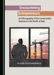 None Encountering Entrepreneurs : An Ethnography of the Construction Business in the North of Italy