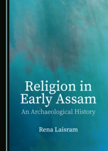 None Religion in Early Assam : An Archaeological History