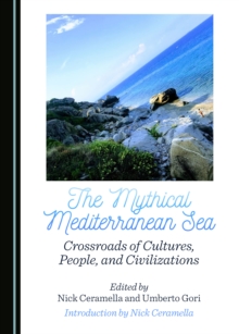 The Mythical Mediterranean Sea : Crossroads of Cultures, People, and Civilizations