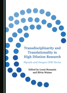 None Transdisciplinarity and Translationality in High Dilution Research : Signals and Images GIRI Series