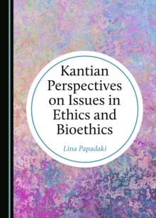 None Kantian Perspectives on Issues in Ethics and Bioethics