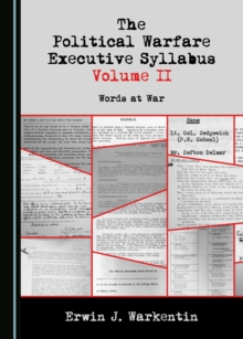 The Political Warfare Executive Syllabus Volume II : Words at War