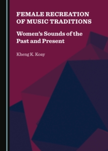 None Female Recreation of Music Traditions : Women's Sounds of the Past and Present