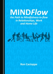 None MINDFlow, the Path to Mindfulness-in-flow in Relationships, Work and Home Life