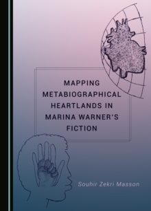 None Mapping Metabiographical Heartlands in Marina Warner's Fiction