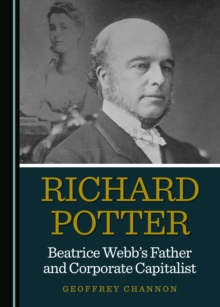 None Richard Potter, Beatrice Webb's Father and Corporate Capitalist