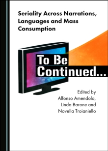 None Seriality Across Narrations, Languages and Mass Consumption : To Be Continued...