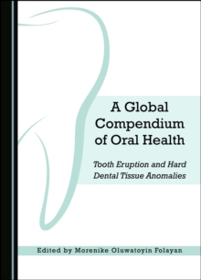 A Global Compendium of Oral Health : Tooth Eruption and Hard Dental Tissue Anomalies