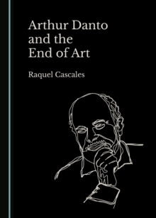 None Arthur Danto and the End of Art