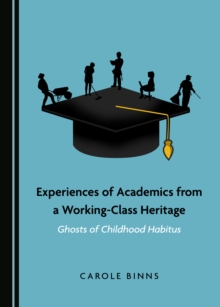 None Experiences of Academics from a Working-Class Heritage : Ghosts of Childhood Habitus