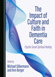 The Impact of Culture and Faith in Dementia Care : Psycho-Social-Spiritual Healing