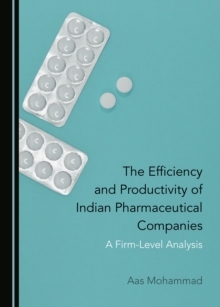 The Efficiency and Productivity of Indian Pharmaceutical Companies : A Firm-Level Analysis