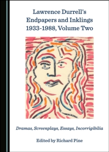 None Lawrence Durrell's Endpapers and Inklings 1933-1988, Volume Two : Dramas, Screenplays, Essays, Incorrigibilia