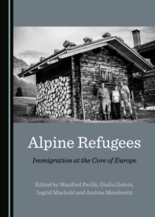 None Alpine Refugees : Immigration at the Core of Europe