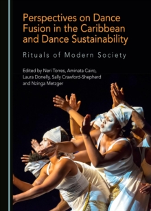 None Perspectives on Dance Fusion in the Caribbean and Dance Sustainability : Rituals of Modern Society