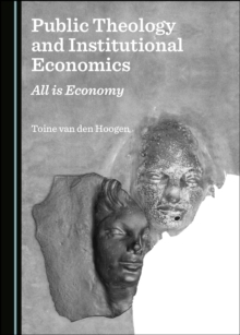 None Public Theology and Institutional Economics : All is Economy