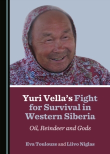 None Yuri Vella's Fight for Survival in Western Siberia : Oil, Reindeer and Gods