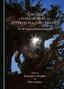 None Toward a Philosophical Approach to Psychiatry : The Writings of Kenneth Kendler