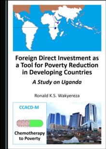 None Foreign Direct Investment as a Tool for Poverty Reduction in Developing Countries : A Study on Uganda