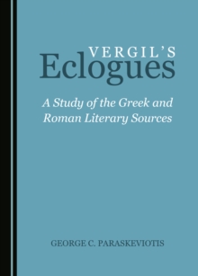 None Vergil's Eclogues : A Study of the Greek and Roman Literary Sources