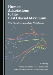 None Human Adaptations to the Last Glacial Maximum : The Solutrean and its Neighbors