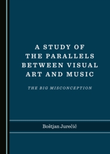 A Study of the Parallels between Visual Art and Music : The Big Misconception