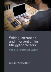 None Writing Instruction and Intervention for Struggling Writers : Multi-Tiered Systems of Support